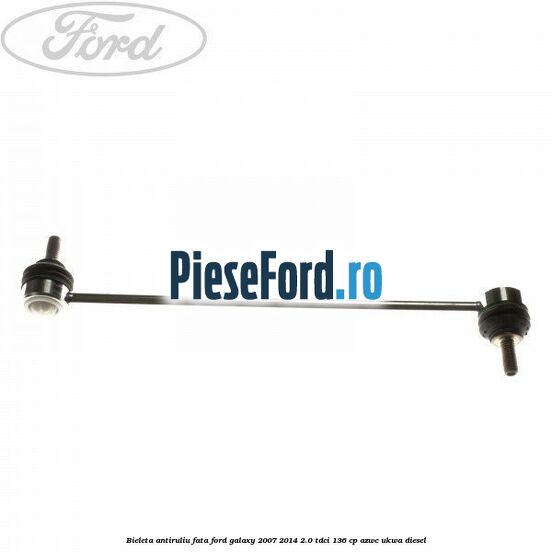 Bieleta antiruliu fata Ford Galaxy 2007-2014 2.0 TDCi 136 cp