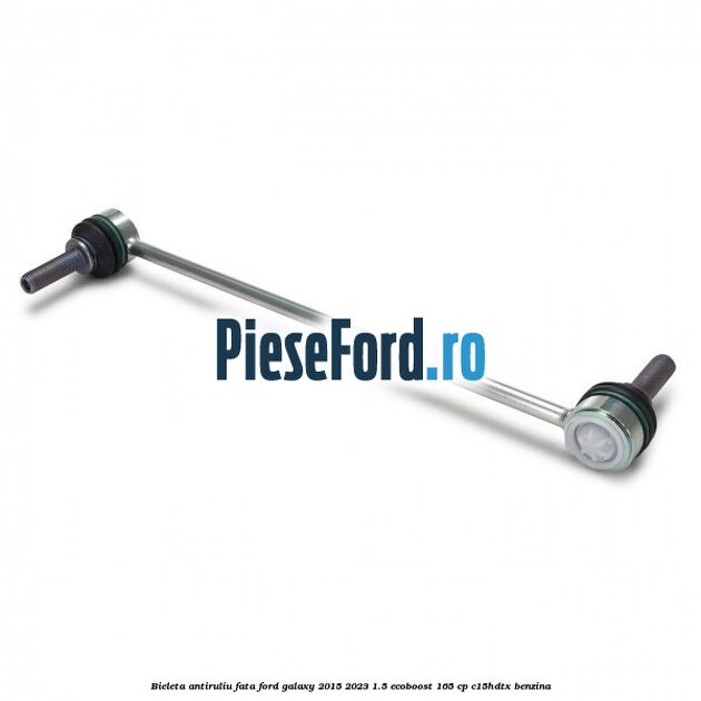 Bieleta antiruliu fata Ford Galaxy 2015-2023 1.5 EcoBoost 165 cp Bieleta antiruliu fata Ford Galaxy 2015-2023 1.5 EcoBoost 165 cp C15HDTX benzina