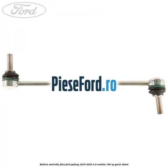 Bieleta antiruliu fata Ford Galaxy 2015-2023 2.0 EcoBlue 150 cp Bieleta antiruliu fata Ford Galaxy 2015-2023 2.0 EcoBlue 150 cp YMCB diesel