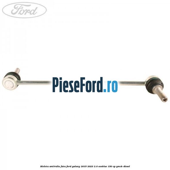 Bieleta antiruliu fata Ford Galaxy 2015-2023 2.0 EcoBlue 150 cp Bieleta antiruliu fata Ford Galaxy 2015-2023 2.0 EcoBlue 150 cp YMCB diesel