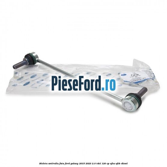 Bieleta antiruliu fata Ford Galaxy 2015-2023 2.0 TDCi 120 cp UFCA, UFCB diesel