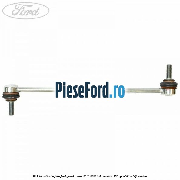 Bieleta antiruliu fata Ford Grand C-Max 2016-2020 1.5 EcoBoost 150 cp M8DB, M8DF benzina