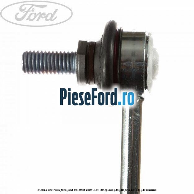 Bieleta antiruliu fata Ford Ka 1996-2008 1.3 i 60 cp BAA, J4D, J4K, J4M, J4N, J4P, J4S benzina