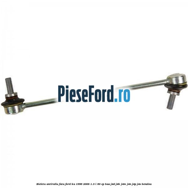 Bieleta antiruliu fata Ford Ka 1996-2008 1.3 i 60 cp BAA, J4D, J4K, J4M, J4N, J4P, J4S benzina