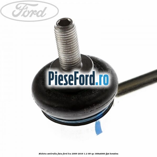 Bieleta antiruliu fata Ford Ka 2009-2016 1.2 69 cp 169A4000, FP4 benzina