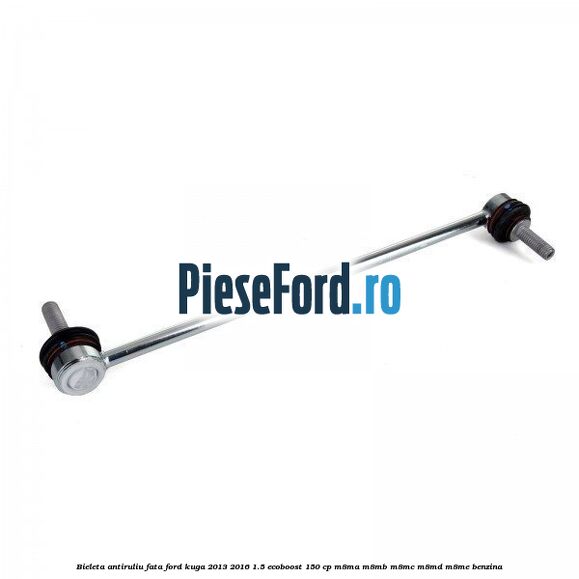 Bieleta antiruliu fata Ford Kuga 2013-2016 1.5 EcoBoost 150 cp Bieleta antiruliu fata Ford Kuga 2013-2016 1.5 EcoBoost 150 cp M8MA, M8MB, M8MC, M8MD, M8ME benzina
