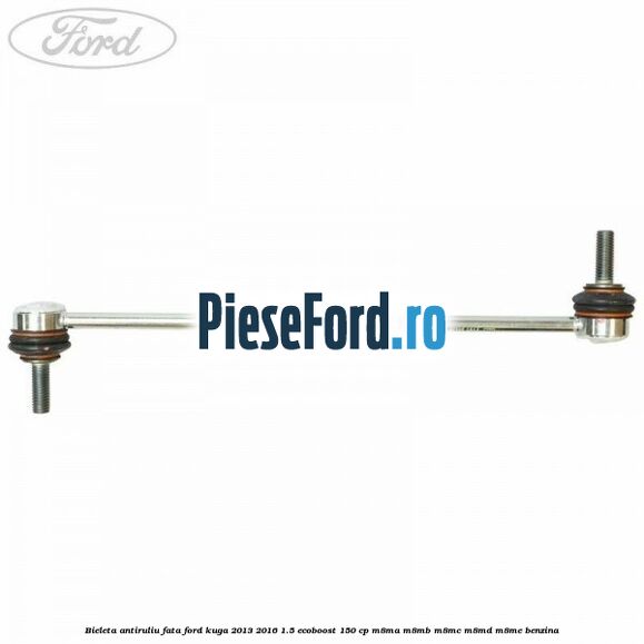 Bieleta antiruliu fata Ford Kuga 2013-2016 1.5 EcoBoost 150 cp Bieleta antiruliu fata Ford Kuga 2013-2016 1.5 EcoBoost 150 cp M8MA, M8MB, M8MC, M8MD, M8ME benzina
