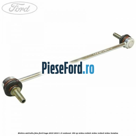 Bieleta antiruliu fata Ford Kuga 2016-2018 1.5 EcoBoost 150 cp