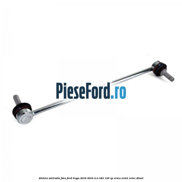 Bieleta antiruliu fata Ford Kuga 2016-2018 2.0 TDCi 120 cp XRMA, XRMB, XRMC diesel