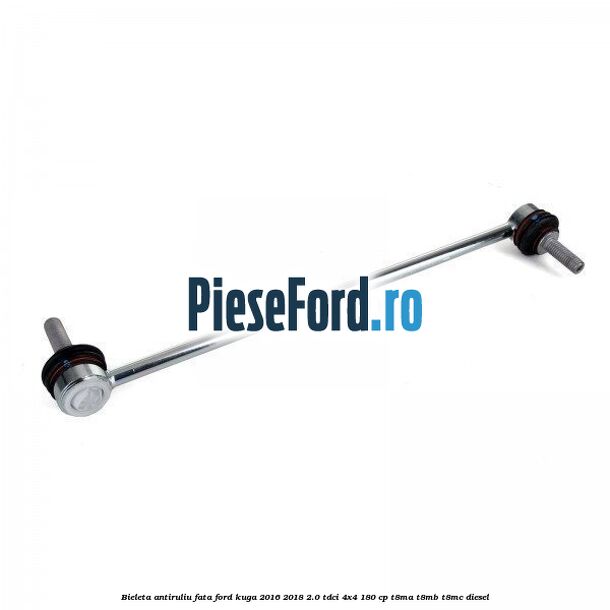 Bieleta antiruliu fata Ford Kuga 2016-2018 2.0 TDCi 4x4 180 cp T8MA, T8MB, T8MC diesel