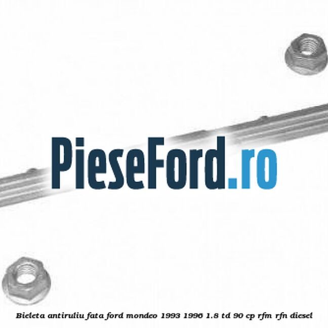 Bieleta antiruliu fata Ford Mondeo 1993-1996 1.8 TD 90 cp RFM, RFN diesel