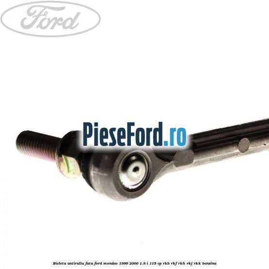 Bieleta antiruliu fata Ford Mondeo 1996-2000 1.8 i 115 cp Bieleta antiruliu fata Ford Mondeo 1996-2000 1.8 i 115 cp RKB, RKF, RKH, RKJ, RKK benzina