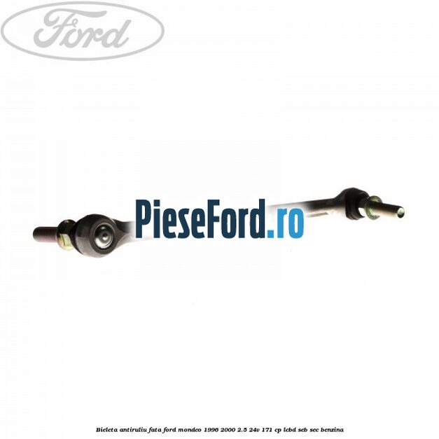 Bieleta antiruliu fata Ford Mondeo 1996-2000 2.5 24V 171 cp LCBD, SEB, SEC benzina