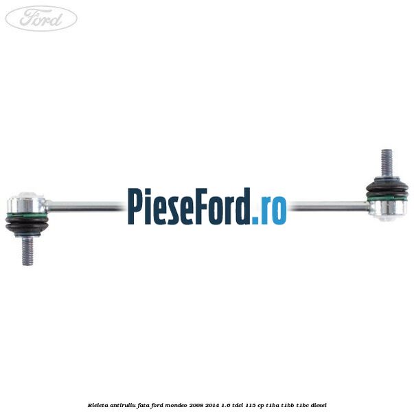Bieleta antiruliu fata Ford Mondeo 2008-2014 1.6 TDCi 115 cp T1BA, T1BB, T1BC diesel
