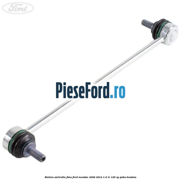 Bieleta antiruliu fata Ford Mondeo 2008-2014 1.6 Ti 125 cp Bieleta antiruliu fata Ford Mondeo 2008-2014 1.6 Ti 125 cp PNBA benzina