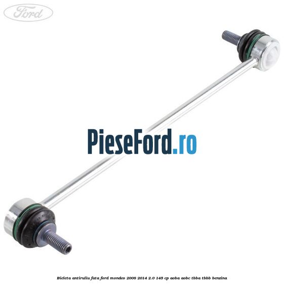 Bieleta antiruliu fata Ford Mondeo 2008-2014 2.0 145 cp AOBA, AOBC, TBBA, TBBB benzina