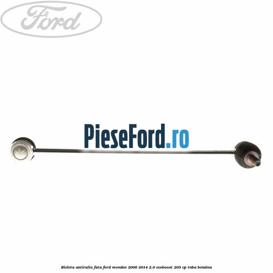 Bieleta antiruliu fata Ford Mondeo 2008-2014 2.0 EcoBoost 203 cp TNBA benzina