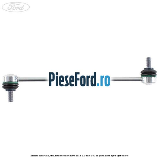 Bieleta antiruliu fata Ford Mondeo 2008-2014 2.0 TDCi 140 cp QXBA, QXBB, UFBA, UFBB diesel