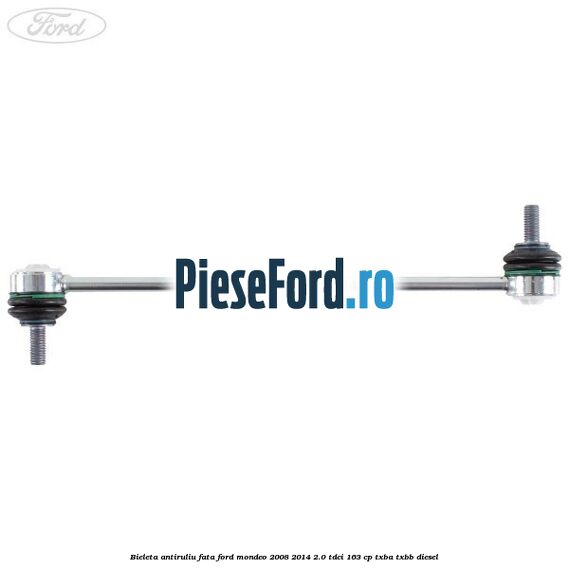 Bieleta antiruliu fata Ford Mondeo 2008-2014 2.0 TDCi 163 cp Bieleta antiruliu fata Ford Mondeo 2008-2014 2.0 TDCi 163 cp TXBA, TXBB diesel