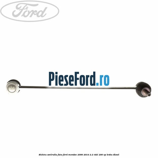 Bieleta antiruliu fata Ford Mondeo 2008-2014 2.2 TDCi 200 cp KNBA diesel