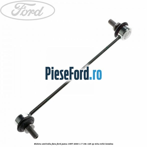 Bieleta antiruliu fata Ford Puma 1997-2003 1.7 16V 125 cp Bieleta antiruliu fata Ford Puma 1997-2003 1.7 16V 125 cp MHA, MHB benzina