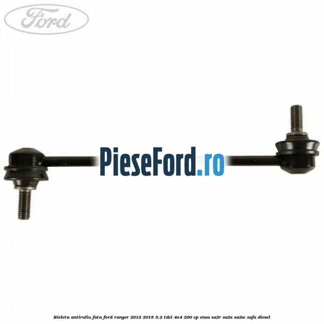 Bieleta antiruliu fata Ford Ranger 2012-2015 3.2 TDCi 4x4 200 cp ENSA, SA2R, SA2S, SA2W, SAFA diesel