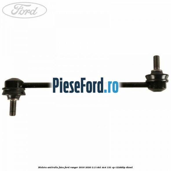 Bieleta antiruliu fata Ford Ranger 2016-2020 2.2 TDCi 4x4 131 cp Bieleta antiruliu fata Ford Ranger 2016-2020 2.2 TDCi 4x4 131 cp T22DD0P diesel