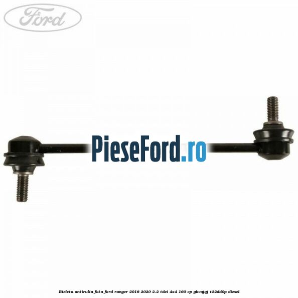Bieleta antiruliu fata Ford Ranger 2016-2020 2.2 TDCi 4x4 160 cp Bieleta antiruliu fata Ford Ranger 2016-2020 2.2 TDCi 4x4 160 cp GBVAJQJ, T22DD0P diesel