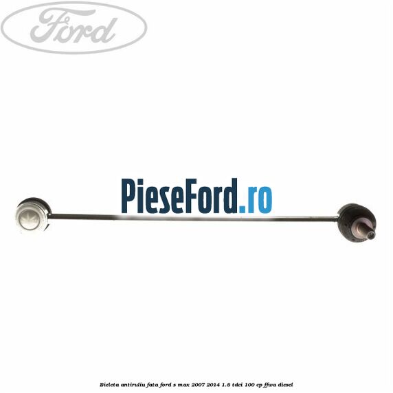 Bieleta antiruliu fata Ford S-Max 2007-2014 1.8 TDCi 100 cp FFWA diesel