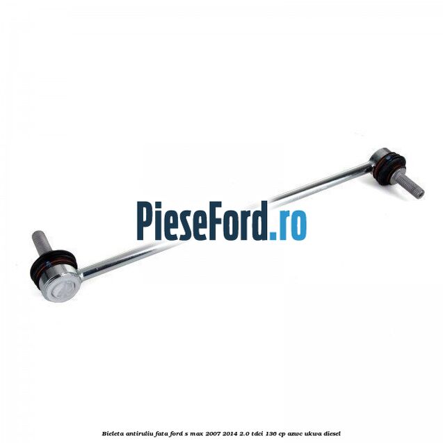 Bieleta antiruliu fata Ford S-Max 2007-2014 2.0 TDCi 136 cp AZWC, UKWA diesel