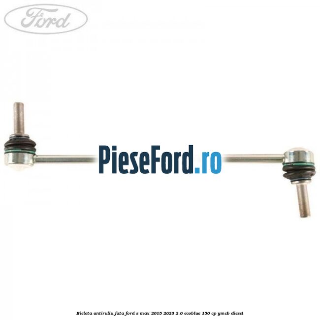 Bieleta antiruliu fata Ford S-Max 2015-2023 2.0 EcoBlue 150 cp YMCB diesel