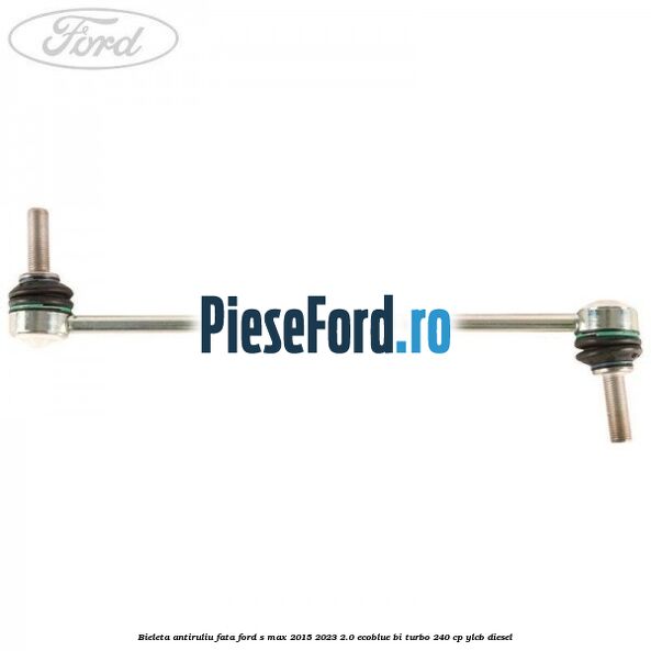 Bieleta antiruliu fata Ford S-Max 2015-2023 2.0 EcoBlue Bi-Turbo 240 cp YLCB diesel