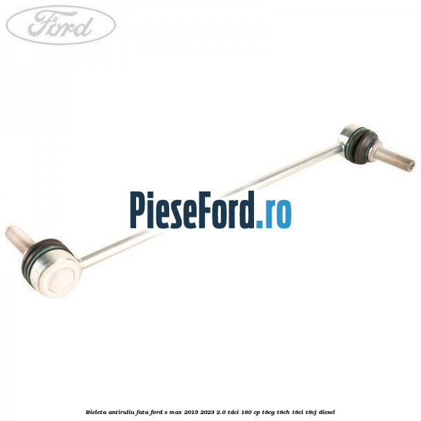 Bieleta antiruliu fata Ford S-Max 2015-2023 2.0 TDCi 180 cp