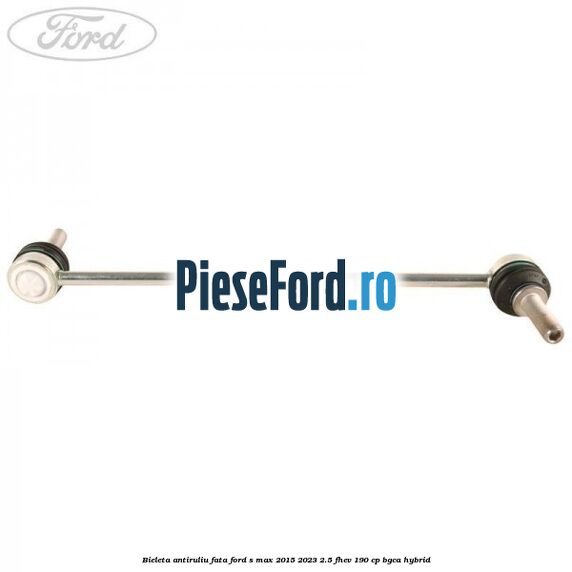 Bieleta antiruliu fata Ford S-Max 2015-2023 2.5 FHEV 190 cp Bieleta antiruliu fata Ford S-Max 2015-2023 2.5 FHEV 190 cp BGCA hybrid