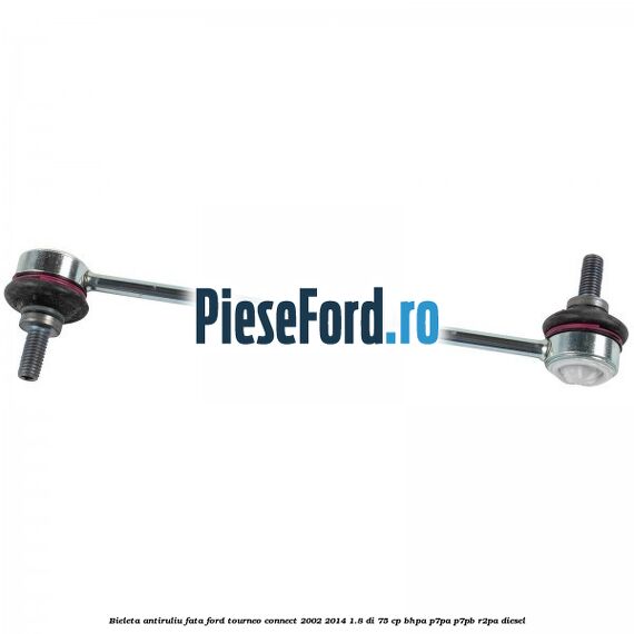Bieleta antiruliu fata Ford Tourneo Connect 2002-2014 1.8 Di 75 cp BHPA, P7PA, P7PB, R2PA diesel