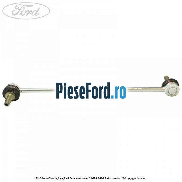 Bieleta antiruliu fata Ford Tourneo Connect 2013-2018 1.6 EcoBoost 150 cp Bieleta antiruliu fata Ford Tourneo Connect 2013-2018 1.6 EcoBoost 150 cp JQGA benzina