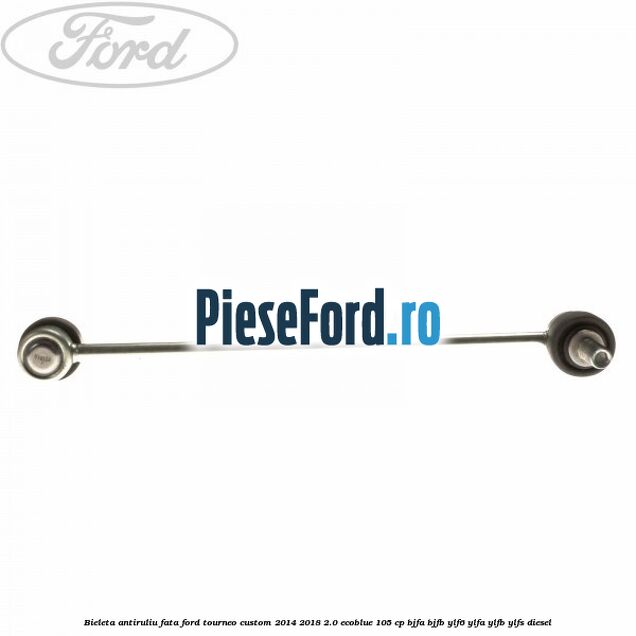 Bieleta antiruliu fata Ford Tourneo Custom 2014-2018 2.0 EcoBlue 105 cp Bieleta antiruliu fata Ford Tourneo Custom 2014-2018 2.0 EcoBlue 105 cp BJFA, BJFB, YLF6, YLFA, YLFB, YLFS diesel