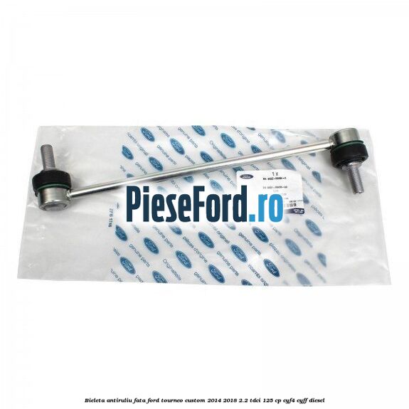Bieleta antiruliu fata Ford Tourneo Custom 2014-2018 2.2 TDCi 125 cp CYF4, CYFF diesel