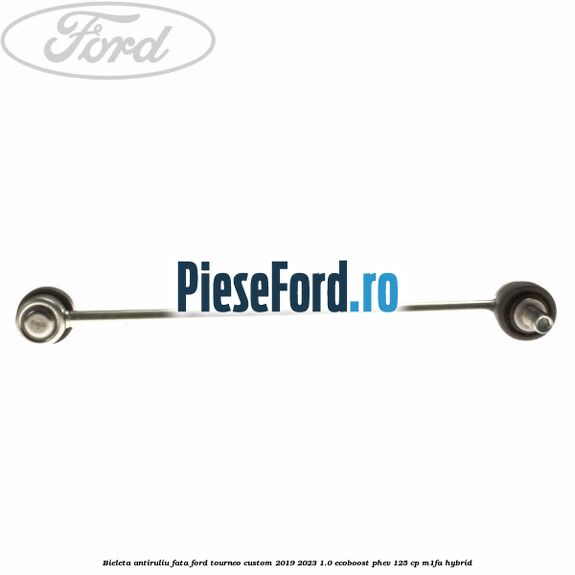 Bieleta antiruliu fata Ford Tourneo Custom 2019-2023 1.0 EcoBoost PHEV 125 cp M1FA Hybrid