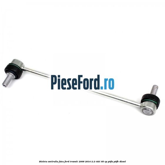 Bieleta antiruliu fata Ford Transit 2006-2014 2.2 TDCi 85 cp P8FA, P8FB diesel