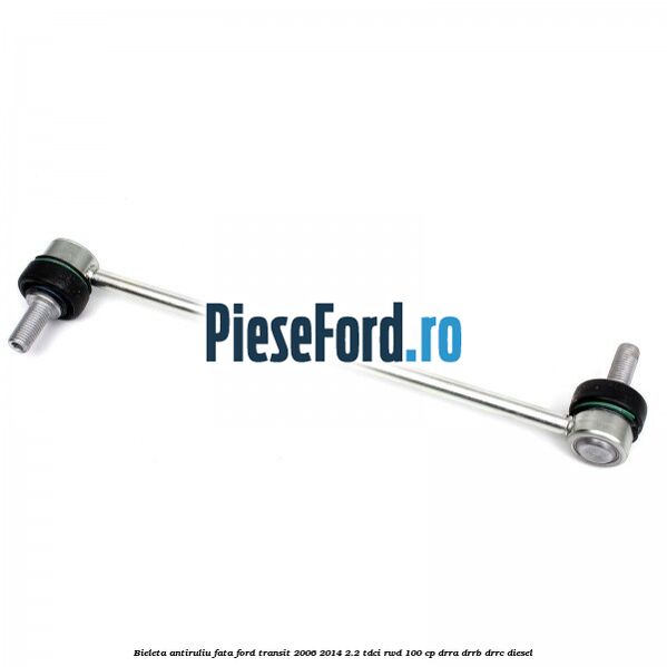 Bieleta antiruliu fata Ford Transit 2006-2014 2.2 TDCi RWD 100 cp DRRA, DRRB, DRRC diesel