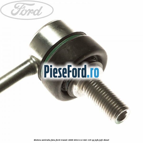 Bieleta antiruliu fata Ford Transit 2006-2014 2.4 TDCi 115 cp JXFA, JXFC diesel