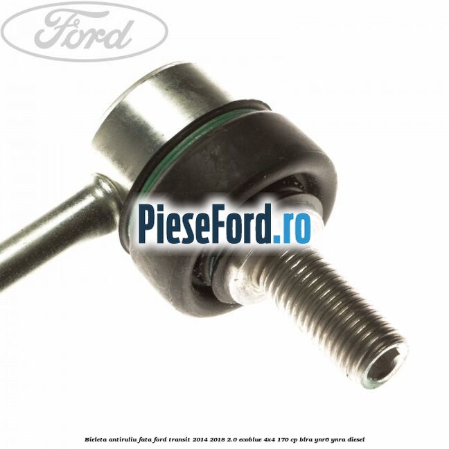 Bieleta antiruliu fata Ford Transit 2014-2018 2.0 EcoBlue 4x4 170 cp Bieleta antiruliu fata Ford Transit 2014-2018 2.0 EcoBlue 4x4 170 cp BLRA, YNR6, YNRA diesel