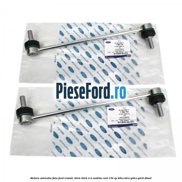 Bieleta antiruliu fata Ford Transit 2014-2018 2.0 EcoBlue RWD 170 cp BLHA, BLRA, YNHA, YNR6 diesel