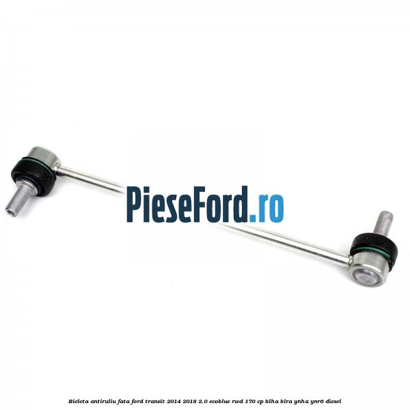 Bieleta antiruliu fata Ford Transit 2014-2018 2.0 EcoBlue RWD 170 cp BLHA, BLRA, YNHA, YNR6 diesel