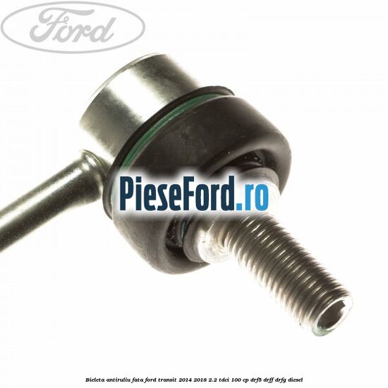 Bieleta antiruliu fata Ford Transit 2014-2018 2.2 TDCi 100 cp DRF5, DRFF, DRFG diesel
