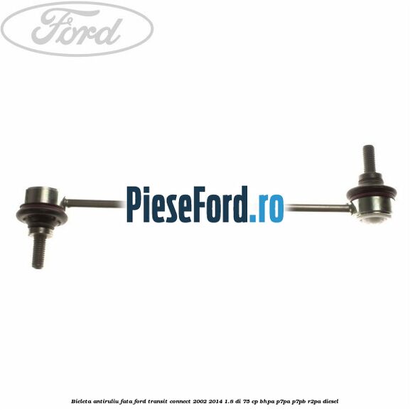 Bieleta antiruliu fata Ford Transit Connect 2002-2014 1.8 Di 75 cp Bieleta antiruliu fata Ford Transit Connect 2002-2014 1.8 Di 75 cp BHPA, P7PA, P7PB, R2PA diesel
