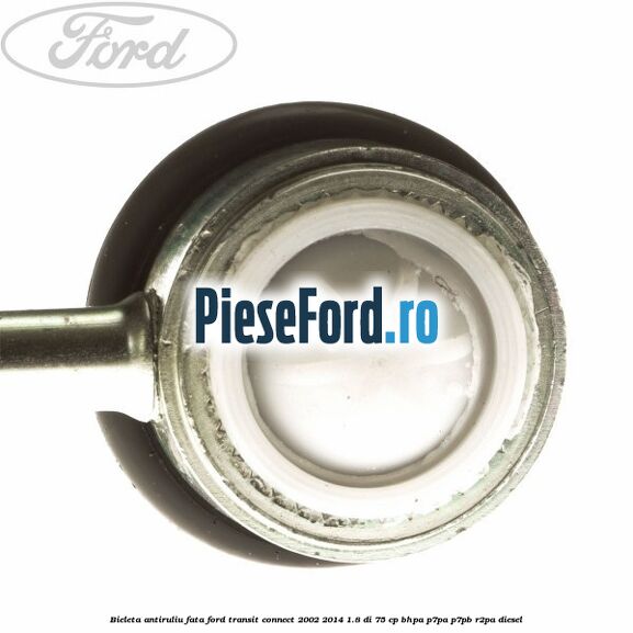 Bieleta antiruliu fata Ford Transit Connect 2002-2014 1.8 Di 75 cp Bieleta antiruliu fata Ford Transit Connect 2002-2014 1.8 Di 75 cp BHPA, P7PA, P7PB, R2PA diesel
