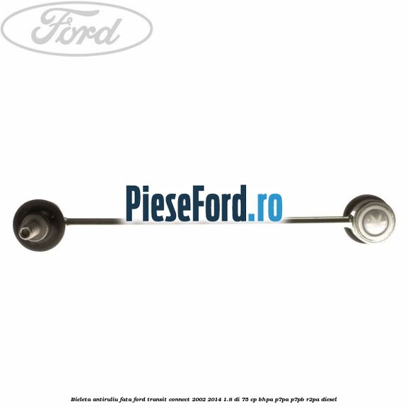 Bieleta antiruliu fata Ford Transit Connect 2002-2014 1.8 Di 75 cp Bieleta antiruliu fata Ford Transit Connect 2002-2014 1.8 Di 75 cp BHPA, P7PA, P7PB, R2PA diesel