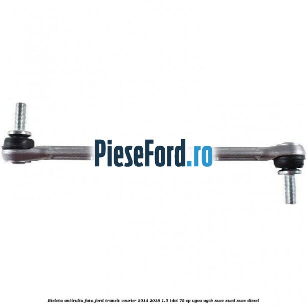 Bieleta antiruliu fata Ford Transit Courier 2014-2018 1.5 TDCi 75 cp Bieleta antiruliu fata Ford Transit Courier 2014-2018 1.5 TDCi 75 cp UGCA, UGCB, XUCC, XUCD, XUCE diesel